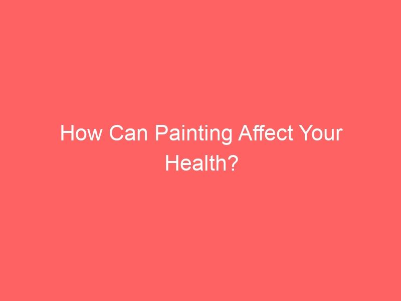 How Can Painting Affect Your Health?