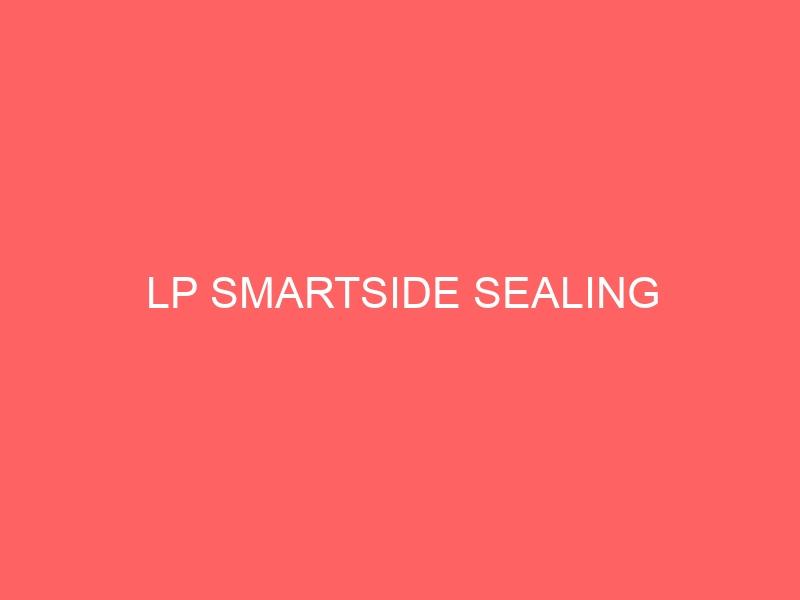 LP SMARTSIDE SEALING