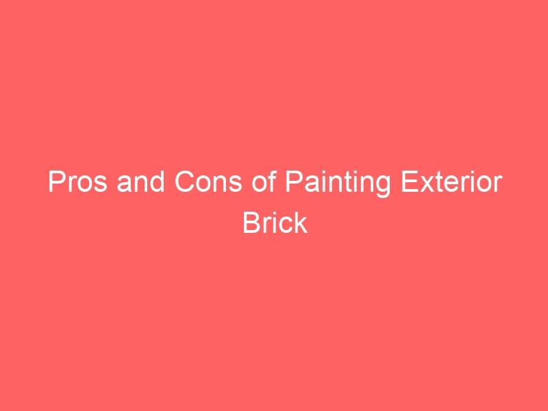 Pros and Cons of Painting Exterior Brick