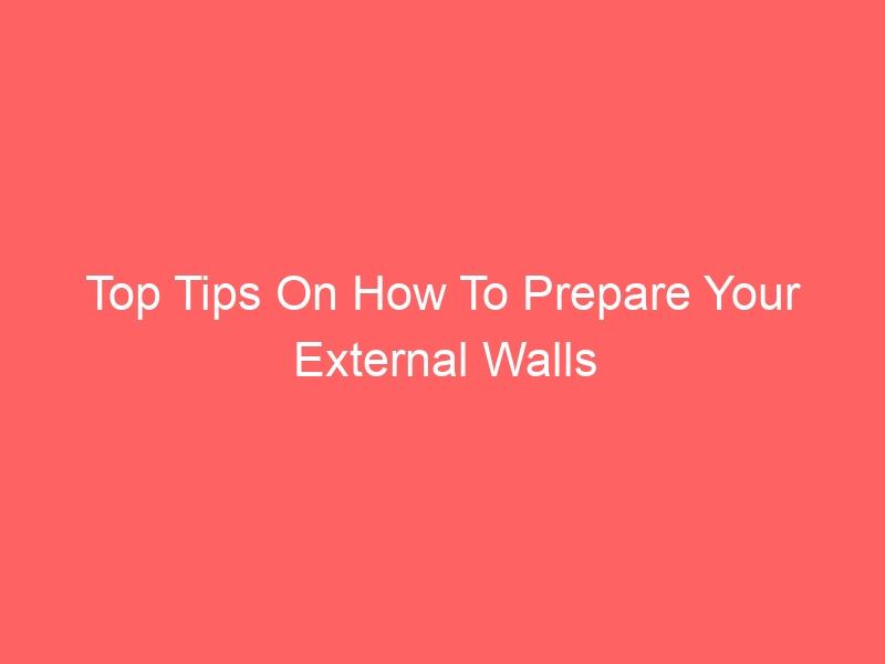 Top Tips On How To Prepare Your External Walls For Painting